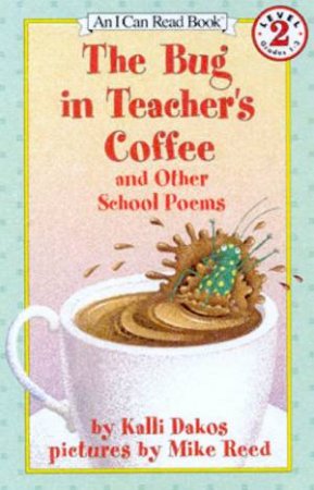 The Bug In Teacher's Coffee And Other School Poems by Kalli Dakos
