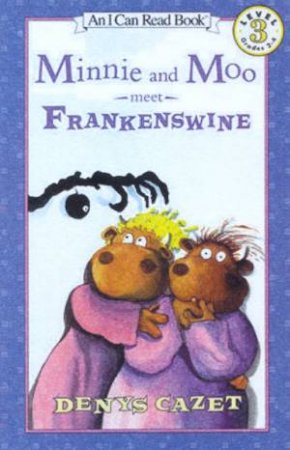 Minnie And Moo Meet Frankenswine by Denys Cazet
