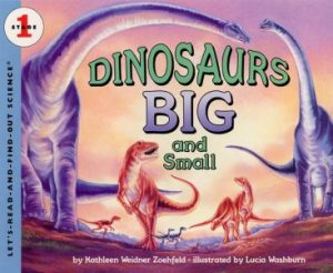 Dinosaurs Big And Small by Kathleen Weidner Zoehfeld