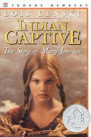 Indian Captive: The Story Of Mary Jemison by Lois Lenski
