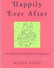 Happily Ever After The Fairy Tale Formula For Lasting Love