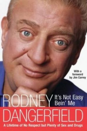Rodney Dangerfield: It's Not Easy Bein' Me by Rodney Dangerfield