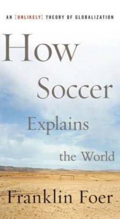 How Soccer Explains The World by Franklin Foer