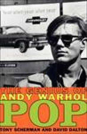 Pop: The Genius of Andy Warhol by Tony Scherman