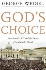 Gods Choice Pope Benedict XVI and the Future of the Catholic Church
