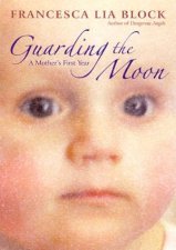 Guarding The Moon A Mothers First Year