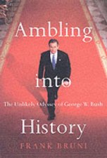 Ambling Into History The Unlikely Odyssey Of George W Bush