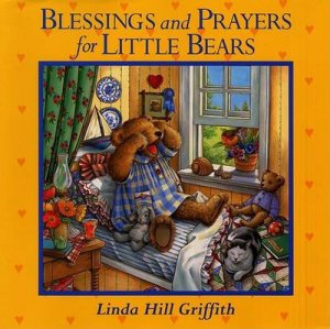 Blessings And Prayers For Little Bears by Linda Hill Griffith