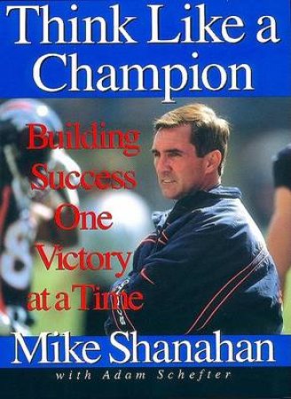 Think Like A Champion by Mike Shanahan