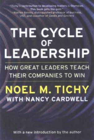 The Cycle Of Leadership: How Great Leaders Teach Their Companies To Win by Noel M Tichy