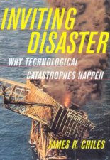Inviting Disaster Why Technological Catastrophes Happen