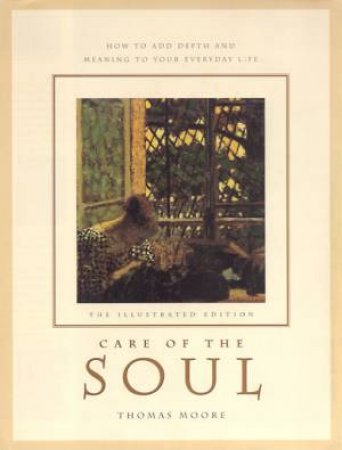 Care Of The Soul: The Illustrated Edition by Thomas Moore