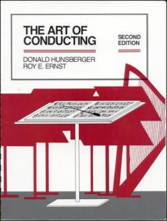 The Art of Conducting by Donald Hunsberger & Roy E. Ernst