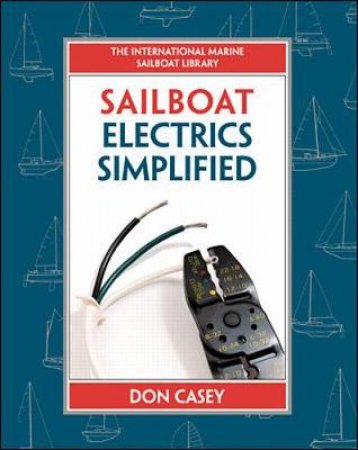 Sailboat Electrics Simplified by Don Casey & William Laudeman