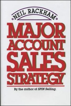 Major Account Sales Strategy by Neil Rackham