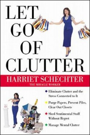 Let Go of Clutter by Harriet Schechter