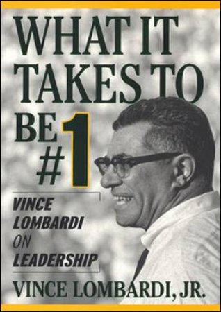 What It Takes To Be #1: Vince Lombardi On Leadership by Vince Lombardi Jr