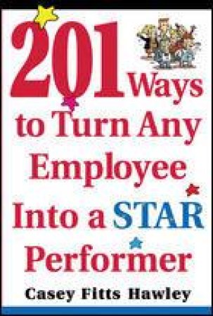 201 Ways to Turn Any Employee into a Star Performer by Casey Fitts Hawley