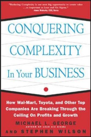 Conquering Complexity in Your Business by Michael L. George & Stephen A. Wilson