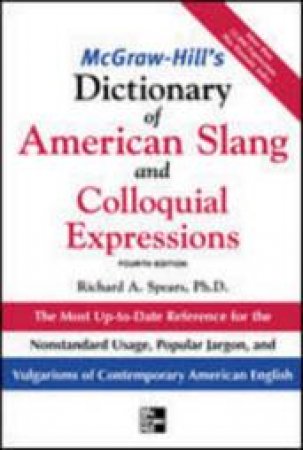 McGraw-Hill's Dictionary of American Slang And Colloquial Expressions by Richard A. Spears