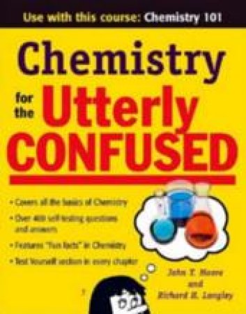 Chemistry for the Utterly Confused by John T. Moore & Richard H. Langley