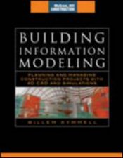 Building Information Modeling Planning and Managing Construction Projects with 4D CAD and Simulations McGrawHill Construction Series