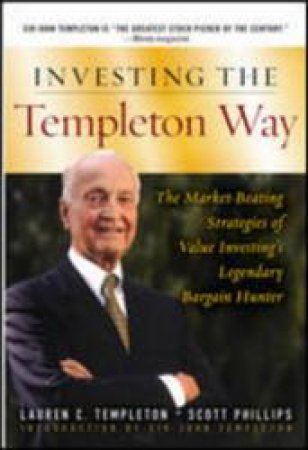 Investing the Templeton Way: The Market-Beating Strategies of Value Investing's Legendary Bargain Hunter by Lauren Templeton