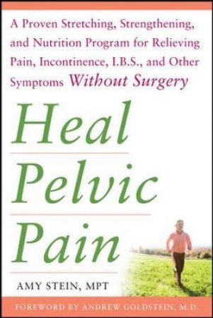 Heal Pelvic Pain by Amy Stein & Andrew Goldstein