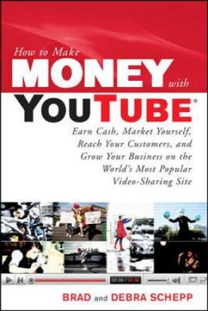 How to Make Money With Youtube by Brad Schepp & Debra Schepp