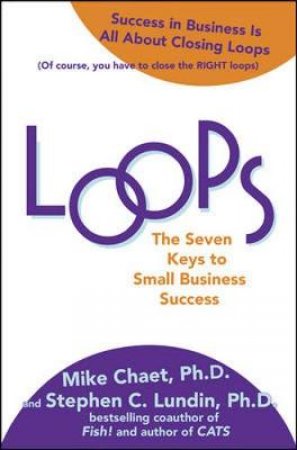Loops: The Seven Keys to Small Business Success by Mike Chaet