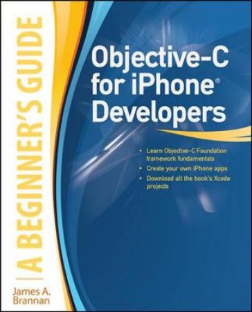 Objective-C for iPhone Developers by James A. Brannan