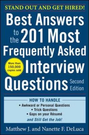 Best Answers to the 201 Most Frequently Asked Interview Questions by Matthew J. Deluca & Nanette F. Deluca