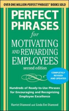 Perfect Phrases for Motivating and Rewarding Employees by Harriet Diamond & Linda Eve Diamond