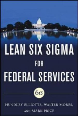 Building High Performance Government Through Lean Six Sigma by Mark Price & Walter Mores & Hundley M. Elliotte