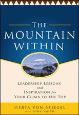The Mountain Within Leadership Lessons and Inspiration for Your Climb to the Top
