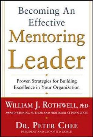 Becoming an Effective Mentoring Leader by William J. Rothwell & Peter Chee