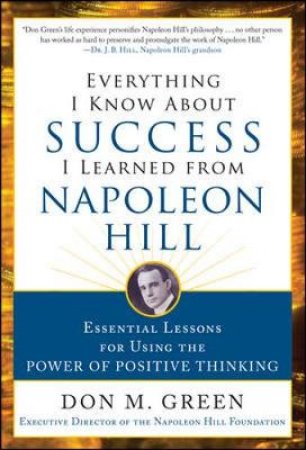 Everything I Know About Success I Learned from Napoleon Hill by Don M. Green & Sharon Lechter