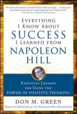 Everything I Know About Success I Learned from Napoleon Hill