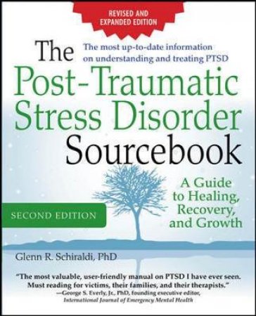 The Post-Traumatic Stress Disorder Sourcebook by Glenn R. Schiraldi
