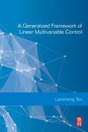A Generalized Framework of Linear Multivariable Control by Liansheng Tan