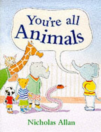 You're All Animals by Nicholas Allan