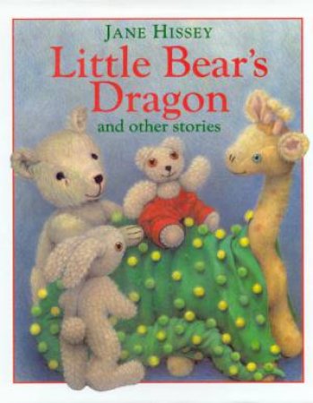 Little Bear's Dragon And Other Stories by Jane Hissey