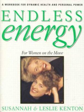 Endless Energy: For Women On The Move by Leslie & Susannah Kenton