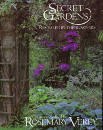 Secret Gardens Revealed By Their Owners by Rosemary Verey