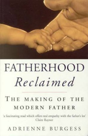 Fatherhood Reclaimed by Adrienne Burgess