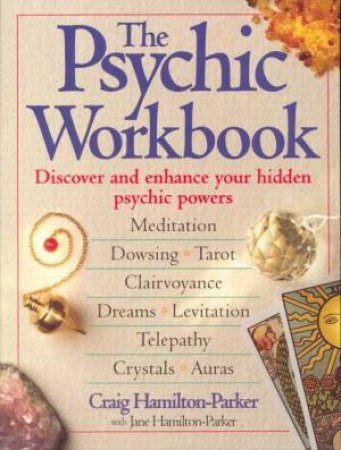 The Psychic Workbook: Discover And Enhance Your Hidden Psychic Powers by Craig Hamilton-Parker