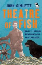 Theatre Of Fish Travels Through Newfoundland And Labrador