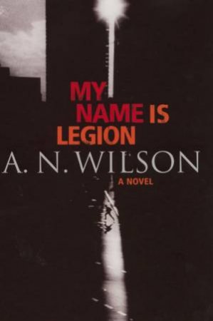 My Name Is Legion by A N Wilson