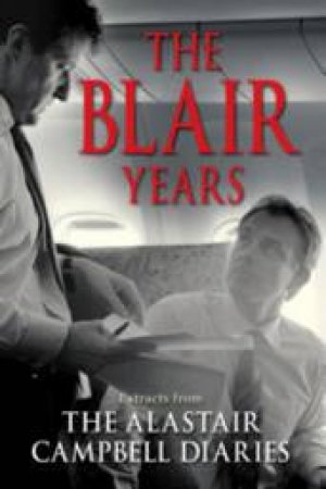 The Blair Years: The Alastair Campbell Diaries by Alastair Campbell