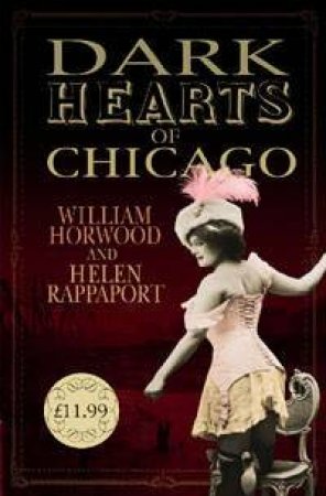 Dark Hearts Of Chicago by William Horwood & Helen Rappaport